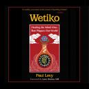 Wetiko: Healing the Mind-Virus That Plagues Our World Audiobook