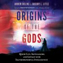Origins of the Gods: Qesem Cave, Skinwalkers, and Contact with Transdimensional Intelligences Audiobook