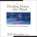 The Healing Power of the Mind: Practical Techniques for Health and Empowerment Audiobook
