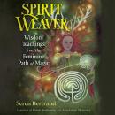 Spirit Weaver: Wisdom Teachings from the Feminine Path of Magic Audiobook