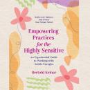 Empowering Practices for the Highly Sensitive: An Experiential Guide to Working with Subtle Energies Audiobook