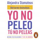 [Spanish] - Yo no peleo, tú no peleas: Mejora tus relaciones y vive en armonía Audiobook