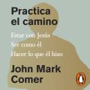 [Spanish] - Practica el camino: Vive con Jesús, Sé como él, Sigue sus enseñanzas Audiobook