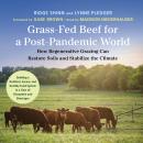 Grass-Fed Beef for a Post-Pandemic World: How Regenerative Grazing Can Restore Soils and Stabilize t Audiobook