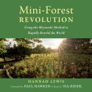 The Mini-Forest Revolution: Using the Miyawaki Method to Rapidly Rewild the World Audiobook