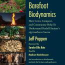 Barefoot Biodynamics: How Cows, Compost, and Community Help Us Understand Rudolf Steiner’s Agricultu Audiobook