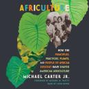 Africulture: How the Principles, Practices, Plants, and People of African Descent Have Shaped American Agriculture Audiobook