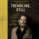 Cover of Trembling, Still: The Awful Clarity of a Mind in Eclipse