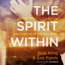 Spirit Within: Getting to Know the Person and the Purpose of the Holy Spirit, Eric Ferris, Rob King