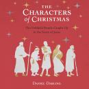 The Characters of Christmas: 10 Unlikely People Caught Up in the Story of Jesus Audiobook