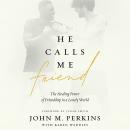 He Calls Me Friend: The Healing Power of Friendship in a Lonely World Audiobook