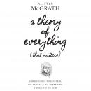A Theory of Everything (That Matters): A Brief Guide to Einstein, Relativity, and His Surprising Tho Audiobook
