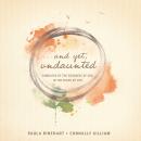 And Yet, Undaunted: Embraced by the Goodness of God in the Chaos of Life Audiobook