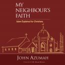 My Neighbour's Faith: Islam Explained for Christians Audiobook