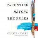 Parenting Beyond the Rules: Raising Teens with Confidence and Joy Audiobook
