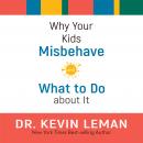 Why Your Kids Misbehave: and What to Do about It Audiobook