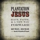 Plantation Jesus: Race, Faith, & A New Way Forward Audiobook