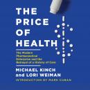 The Price of Health: The Modern Pharmaceutical Industry and the Betrayal of a History of Care Audiobook