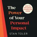 Power of Your Personal Impact: How to Influence Others for Good, Stan Tolelr