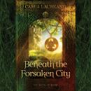 Beneath the Forsaken City Audiobook
