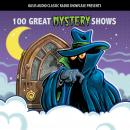 100 Great Mystery Shows: Classic Shows from the Golden Era of Radio Audiobook