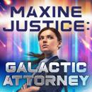 Maxine Justice: Galactic Attorney Audiobook