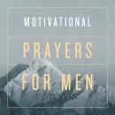 Motivational Prayers for Men Audiobook