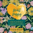 Heart Happy: Staying Centered in God's Love Through Chaotic Circumstances Audiobook