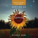 Serving as Jesus Served: Practical Ways to Love Others Audiobook