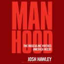 Manhood: The Masculine Virtues America Needs Audiobook