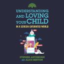 Understanding and Loving Your Child in a Screen-Saturated World Audiobook