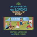 Understanding and Loving Your College Student Audiobook