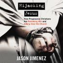 Hijacking Jesus: How Progressive Christians are Remaking Him and Taking Over His Church Audiobook
