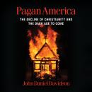 Pagan America: The Decline of Christianity and the Dark Age to Come Audiobook