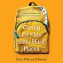 Caring for Kids from Hard Places: How to Help Children and Teens with a Traumatic Past Audiobook