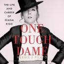 One Tough Dame: The Life and Career of Diana Rigg Audiobook