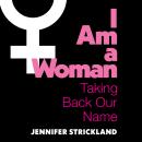 I Am a Woman: Taking Back Our Name Audiobook