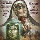 Bottled Spirits & Other Dark Tales Audiobook