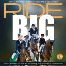 Ride Big: The Ultimate Guide to Building Equestrian Confidence Audiobook