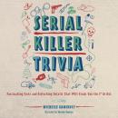 Serial Killer Trivia: Fascinating Facts and Disturbing Details That Will Freak You the F*ck Out Audiobook