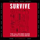 Survive: The All-In-One Guide to Staying Alive in Extreme Conditions (Bushcraft, Wilderness, Outdoor Audiobook