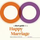 A Short Guide to a Happy Marriage: The Essentials for Long-Lasting Togetherness Audiobook
