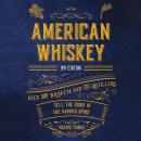 American Whiskey: Over 300 Whiskeys and 110 Distillers Tell the Story of the Nation's Spirit Audiobook