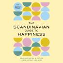 Cover of The Scandinavian Guide to Happiness: The Nordic Art of Happy and Balanced Living with Fika, Lagom, Hygge, and More