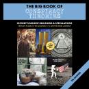 The Big Book of Conspiracy Theories: History's Biggest Delusions and   Speculations, From JFK to Area 51, the Illuminati, 9/11, and the Moon Landings Audiobook