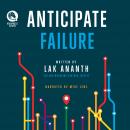 Anticipate Failure: The Entrepreneur's Guide to Navigating Uncertainty, Avoiding Disaster, and Build Audiobook