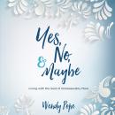 Yes, No & Maybe: Living with the God of Immeasurably More Audiobook