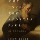 Why I Love the Apostle Paul: 30 Reasons Audiobook