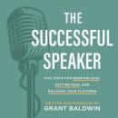The Successful Speaker: The Successful Speaker: Five Steps for Booking Gigs, Getting Paid, and Build Audiobook