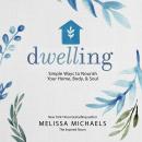 Dwelling: Simple Ways to Nourish Your Home, Body, and Soul Audiobook